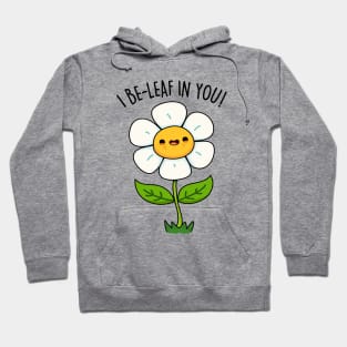 I Be-leaf In You Cute Funny Flower Pun Hoodie